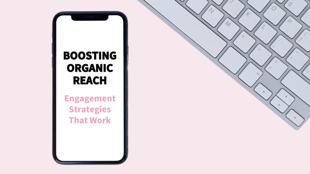 Boosting Organic Reach: Engagement Strategies That Work